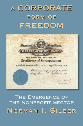 Cover image for A Corporate Form of Freedom: The Emergence of the Modern Nonprofit Sector