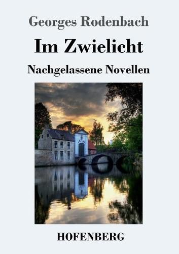 Im Zwielicht: Nachgelassene Novellen