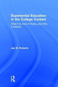 Cover image for Experiential Education in the College Context: What it is, How it Works, and Why it Matters