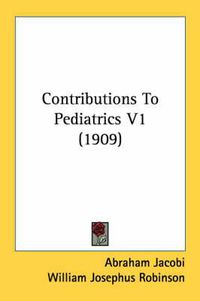 Cover image for Contributions to Pediatrics V1 (1909)