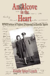 Cover image for An Alcove in the Heart: WWII letters of Sidney Diamond to Estelle Spero