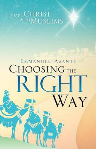 Cover image for Choosing the Right Way: Share Christ with Muslims