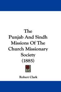 Cover image for The Punjab and Sindh Missions of the Church Missionary Society (1885)