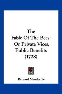 Cover image for The Fable of the Bees: Or Private Vices, Public Benefits (1728)