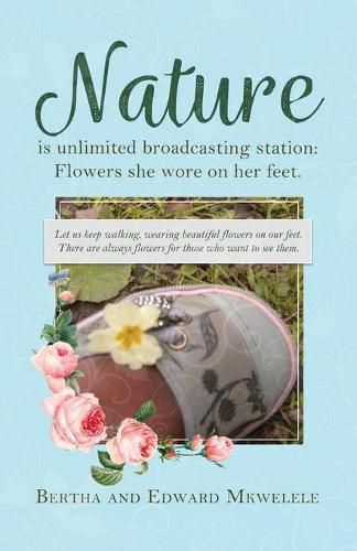 Cover image for Nature Is Unlimited Broadcasting Station: Flowers She Wore on Her Feet