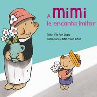 Cover image for A Mimi Le Encanta Imitar