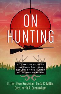 Cover image for On Hunting: : A Definitive Study on the Mind, Body, and Ecology of the Hunter in Modern Culture