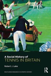 Cover image for A Social History of Tennis in Britain