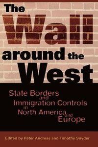 Cover image for The Wall Around the West: State Borders and Immigration Controls in North America and Europe