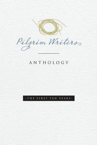 Cover image for Pilgrim Writers Anthology: The First Ten Years