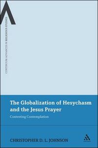 Cover image for The Globalization of Hesychasm and the Jesus Prayer: Contesting Contemplation