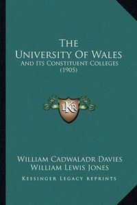 Cover image for The University of Wales: And Its Constituent Colleges (1905)