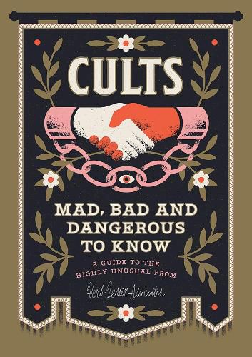 Cults! Mad, Bad And Dangerous To Know