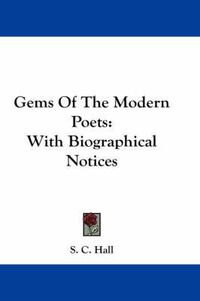 Cover image for Gems of the Modern Poets: With Biographical Notices