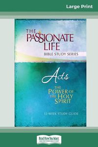 Cover image for Acts: The Power Of The Holy Spirit 12-Week Study Guide (16pt Large Print Edition)