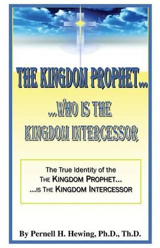 Cover image for The Kingdom Prophet...Who Is the Kindom Intercessor