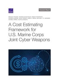 Cover image for Cost Estimating Framework for U.S. Marine Corps Joint Cyber Weapons