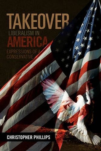 Cover image for Takeover, Liberalism in America: Expressions of a Conservative