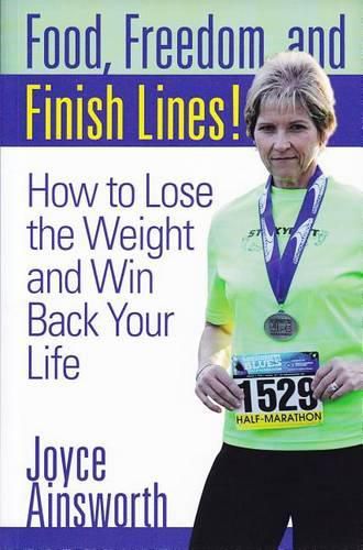 Cover image for Food, Freedom, and Finish Lines!: How to Lose the Weight and Win Back Your Life