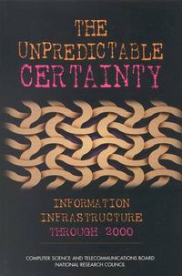 Cover image for The Unpredictable Certainty: Information Infrastructure Through 2000