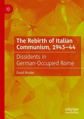 Cover image for The Rebirth of Italian Communism, 1943-44: Dissidents in German-Occupied Rome
