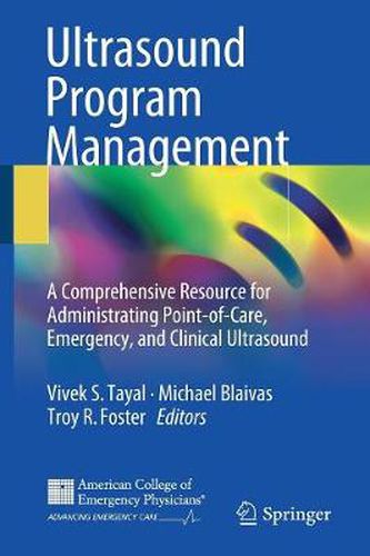 Ultrasound Program Management: A Comprehensive Resource for Administrating Point-of-Care, Emergency, and Clinical Ultrasound