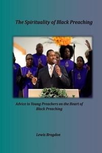 Cover image for The Spirituality of Black Preaching: Advice to Young Preachers on the Heart of Black Preaching