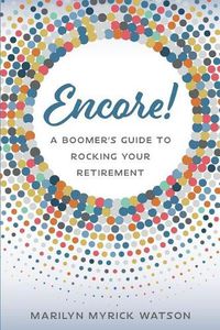 Cover image for Encore!: A Boomer's Guide to Rocking Your Retirement