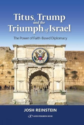 Cover image for Titus, Trump and the Triumph of Israel: The Power of Faith-Based Diplomacy