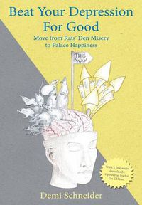 Cover image for Beat Your Depression For Good: Move from Rats' Den Misery to Palace Happiness
