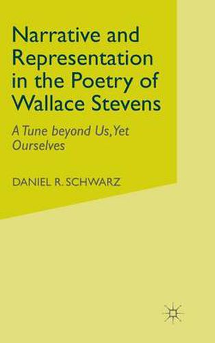 Narrative and Representation in the Poetry of Wallace Stevens: A Tune beyond Us, Yet Ourselves