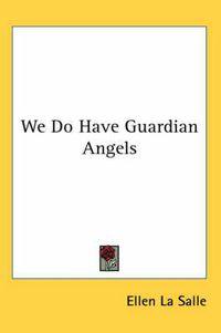 Cover image for We Do Have Guardian Angels