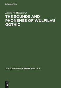 Cover image for The Sounds and Phonemes of Wulfila's Gothic