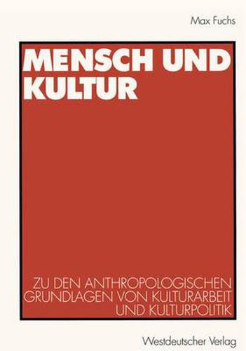 Cover image for Mensch und Kultur: Zu den anthropologischen Grundlagen von Kulturarbeit und Kulturpolitik