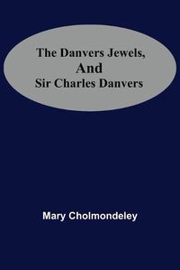 Cover image for The Danvers Jewels, And Sir Charles Danvers