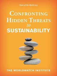 Cover image for State of the World 2015: Confronting Hidden Threats to Sustainability