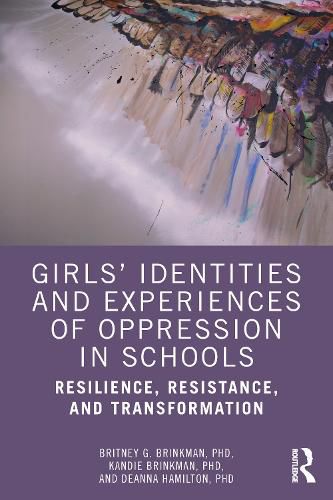 Cover image for Girls' Identities and Experiences of Oppression in Schools: Resilience, Resistance, and Transformation