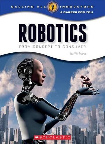 Cover image for Robotics: Science, Technology, Engineering (Calling All Innovators: Career for You) (Library Edition)