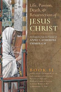 Cover image for The Life, Passion, Death and Resurrection of Jesus Christ, Book II