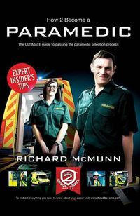 Cover image for How to Become a Paramedic: The Ultimate Guide to Passing the Paramedic/Emergency Care Assistant Selection Process