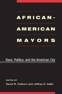 Cover image for African-American Mayors: Race, Politics, and the American City