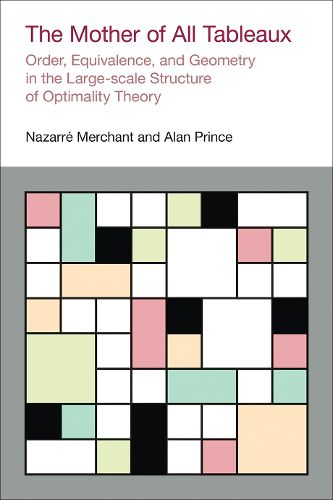 Cover image for The Mother of All Tableaux: Order, Equivalence, and Geometry in the Large-Scale Structure of Optimality Theory