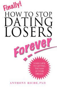 Cover image for Finally!: How to Stop Dating Losers Forever