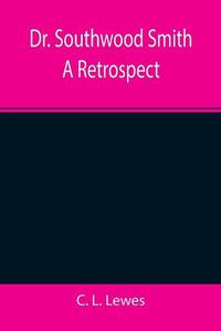 Cover image for Dr. Southwood Smith A Retrospect