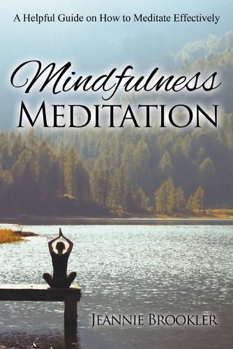 Cover image for Mindfulness Meditation: A Helpful Guide on How to Meditate Effectively