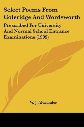 Cover image for Select Poems from Coleridge and Wordsworth: Prescribed for University and Normal School Entrance Examinations (1909)