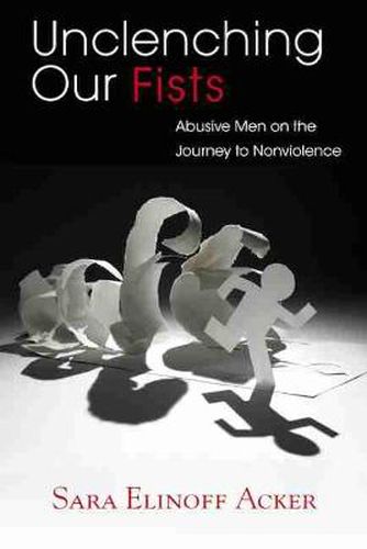 Cover image for Unclenching Our Fists: Abusive Men on the Journey to Nonviolence