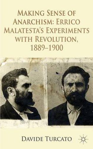 Cover image for Making Sense of Anarchism: Errico Malatesta's Experiments with Revolution, 1889-1900