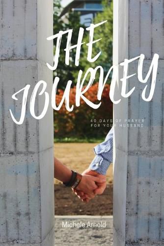 Cover image for The Journey 40 Days of prayer for your husband