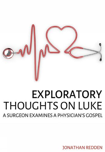 Exploratory Thoughts on Luke: A Surgeon Examines a Physician's Gospel